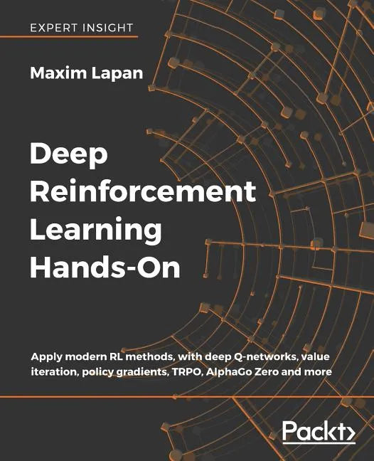 Deep Reinforcement Learning Hands-On: Apply modern RL methods, with deep Q-networks, value iteration, policy gradients, TRPO, AlphaGo Zero and more - Paperback