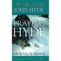 Praying Hyde, Apostle of Prayer: The Life Story of John Hyde - Hardcover