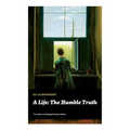 A Life: The Humble Truth (The Classic Unabridged English Edition) - Paperback