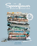 The Spoonflower Quick-Sew Project Book: 34 Diys to Make the Most of Your Fabric Stash - Paperback