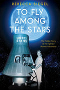 To Fly Among the Stars: The Hidden Story of the Fight for Women Astronauts (Scholastic Focus) - Hardcover
