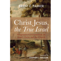 Christ Jesus, the True Israel: Progressive Covenantalism on Israel, Christ, and the Church - Paperback