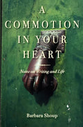 A Commotion in Your Heart: Notes on Writing and Life - Paperback