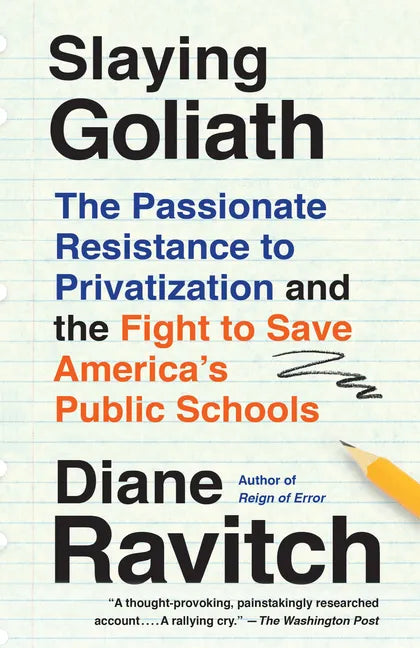 Slaying Goliath: The Passionate Resistance to Privatization and the Fight to Save America's Public Schools - Paperback