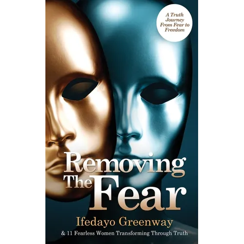 Removing The Fear: A Truth Journey from Fear to Freedom - Paperback