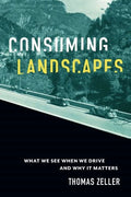 Consuming Landscapes: What We See When We Drive and Why It Matters - Hardcover