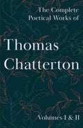 The Complete Poetical Works of Thomas Chatterton; Volumes I & II - Paperback