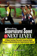Provoking Supernatural Speed for Your Next Level: A 7 Days Fasting Plan with Targeted Night Prayers & Declarations for Supernatural Speed - Paperback