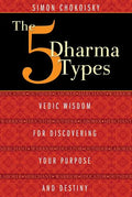 The 5 Dharma Types: Vedic Wisdom for Discovering Your Purpose and Destiny - Paperback