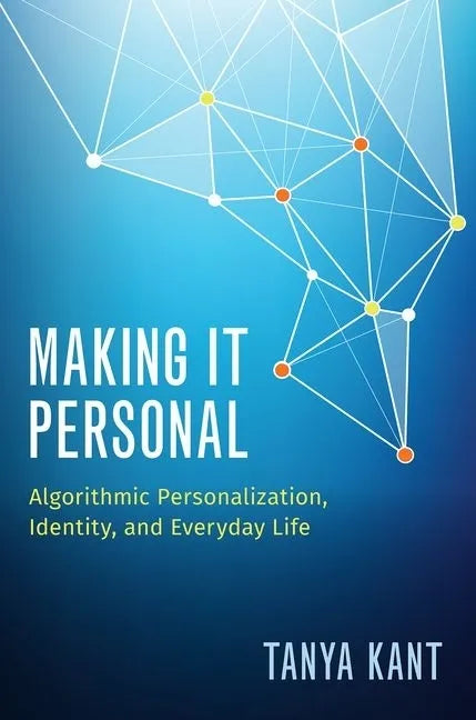 Making It Personal: Algorithmic Personalization, Identity, and Everyday Life - Paperback
