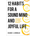 12 Habits for a Sound Mind and Joyful Life - Hardcover