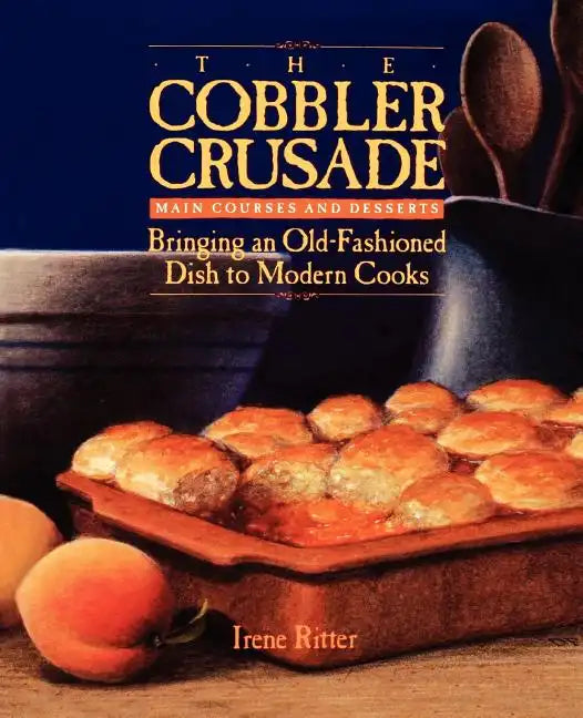 The Cobbler Crusade: Bringing an Old-Fashioned Dish to Modern Cooks - Paperback