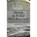 Death in Early New England: Rites, Rituals and Remembrance - Hardcover