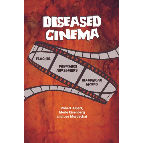 Diseased Cinema: Plagues, Pandemics and Zombies in American Movies - Paperback