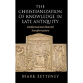 The Christianization of Knowledge in Late Antiquity - Hardcover