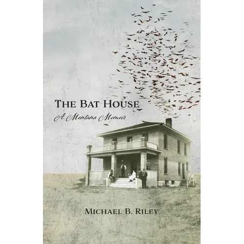 The Bat House: A Montana Memoir - Paperback