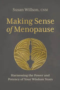 Making Sense of Menopause: Harnessing the Power and Potency of Your Wisdom Years - Paperback