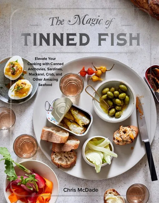 The Magic of Tinned Fish: Elevate Your Cooking with Canned Anchovies, Sardines, Mackerel, Crab, and Other Amazing Seafood - Hardcover