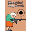 Shooting Log Book: Record Date, Time, Location, Target Shooting, Range Shooting Book, Handloading Logbook, Diagrams Pages for Shooting Lo - Paperback