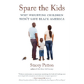 Spare the Kids: Why Whupping Children Won't Save Black America - Paperback