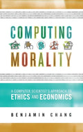 Computing Morality: A Computer Scientist's Approach Ethics and Economics - Paperback
