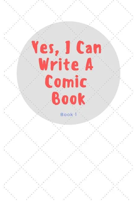 Yes, I Can Write a Comic Book: Book 1 - Paperback