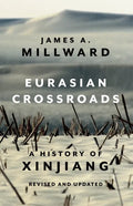 Eurasian Crossroads: A History of Xinjiang, Revised and Updated - Paperback