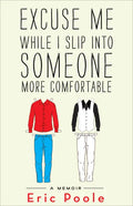 Excuse Me While I Slip Into Someone More Comfortable: A Memoir - Paperback