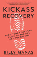 Kickass Recovery: From Your First Year Clean to the Life of Your Dreams - Paperback