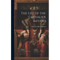 The Life of the Chevalier Bayard - Hardcover