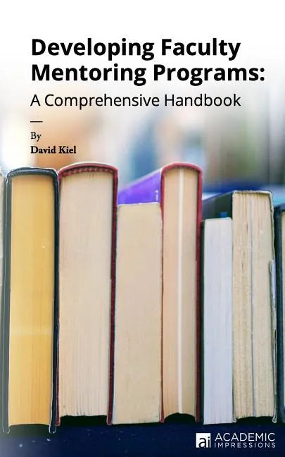 Developing Faculty Mentoring Programs: A Comprehensive Handbook - Paperback