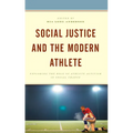Social Justice and the Modern Athlete: Exploring the Role of Athlete Activism in Social Change - Paperback