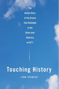 Touching History: The Untold Story of the Drama That Unfolded in the Skies Over America on 9/11 - Paperback