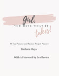 Girl, You Have What It Takes!: 90 Day Purpose and Passion Project Planner - Paperback