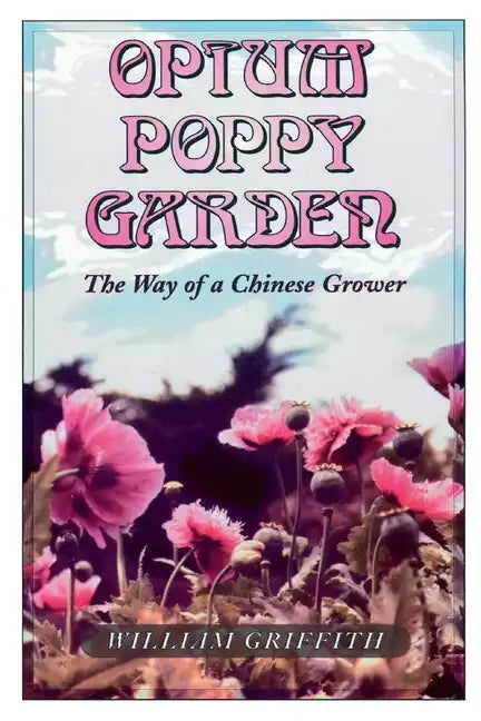 Opium Poppy Garden: The Way of a Chinese Grower - Paperback