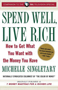 Spend Well, Live Rich (Previously Published as 7 Money Mantras for a Richer Life): How to Get What You Want with the Money You Have - Paperback
