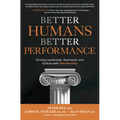 Better Humans, Better Performance: Driving Leadership, Teamwork, and Culture with Intentionality - Hardcover