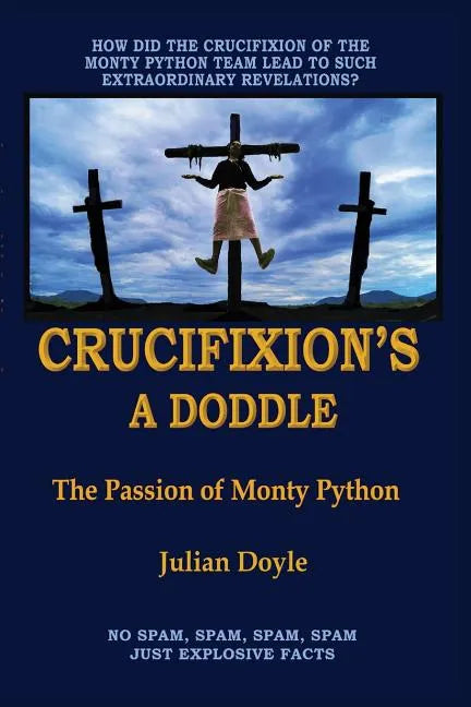 Crucifixion's A Doddle: The Passion of Monty Python - Paperback