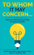 To Whom it May Concern...: Essays for educators by educators - Paperback