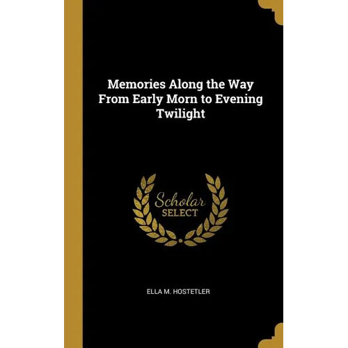Memories Along the Way From Early Morn to Evening Twilight - Hardcover