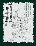 The Fighting Tomahawk: An Illustrated Guide to Using the Tomahawk and Long Knife as Weapons - Paperback