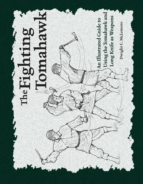 The Fighting Tomahawk: An Illustrated Guide to Using the Tomahawk and Long Knife as Weapons - Paperback