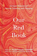 Our Red Book: Intimate Histories of Periods, Growing & Changing - Hardcover