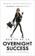 How to Be an Overnight Success: Making It in Business - Hardcover
