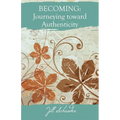 Becoming: Journeying Toward Authenticity - Paperback