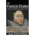 Sir Francis Drake, a Pirate, a Gentleman, a Soldier, a Thief. - Paperback