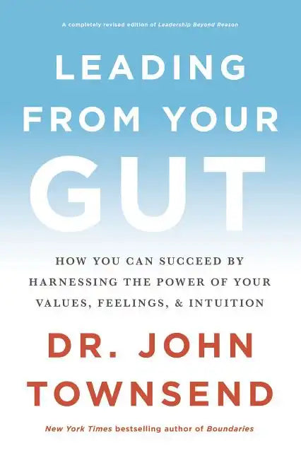 Leading from Your Gut: How You Can Succeed by Harnessing the Power of Your Values, Feelings, and Intuition - Paperback