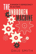 The Unbroken Machine: Canada's Democracy in Action - Paperback