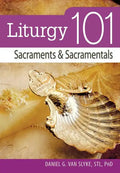 Liturgy 101: Sacraments and Sacramentals - Paperback