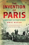 The Invention of Paris: A History in Footsteps - Paperback